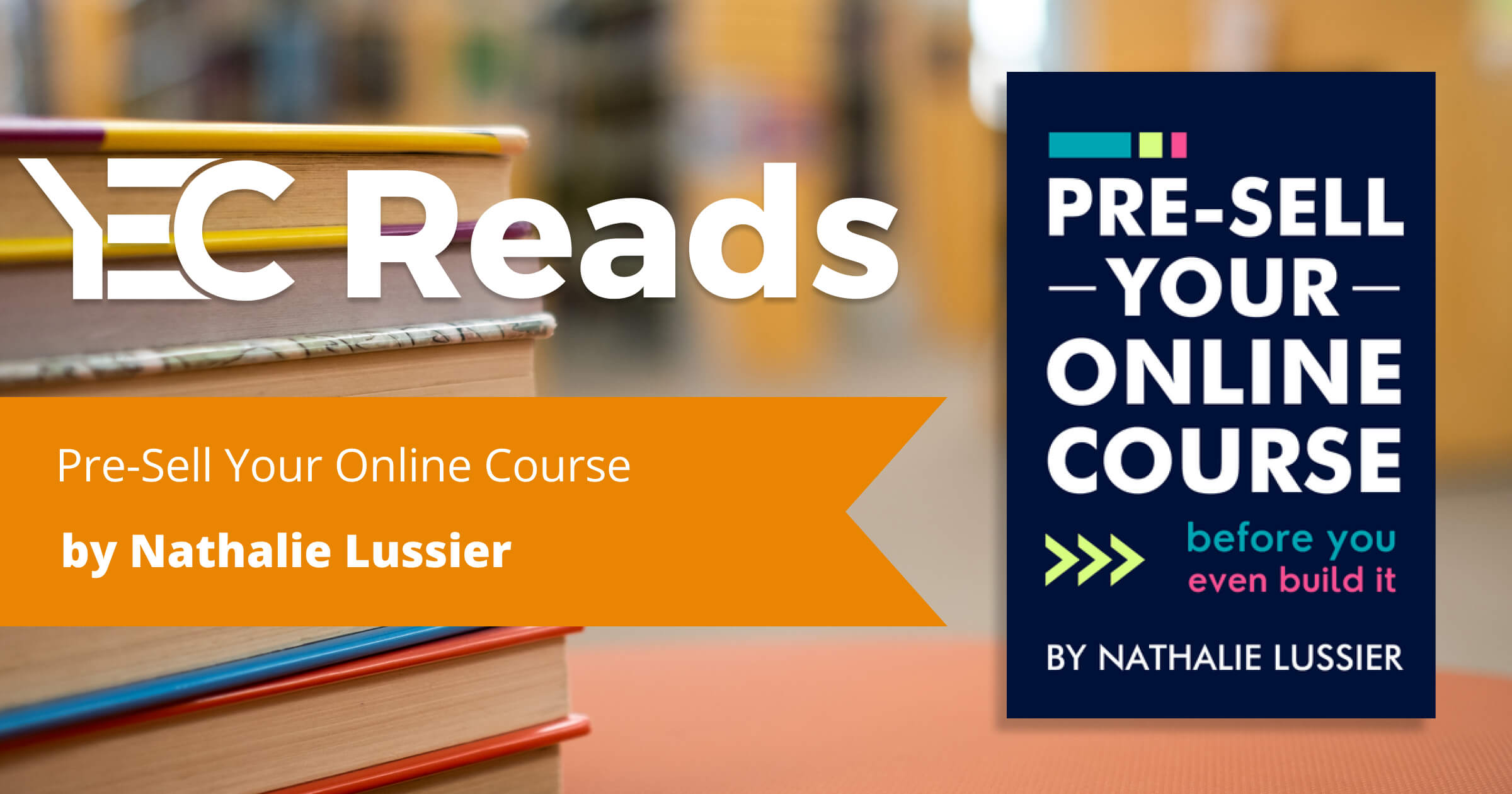 YEC Reads: Pre-Sell Your Online Course by Nathalie Lussier