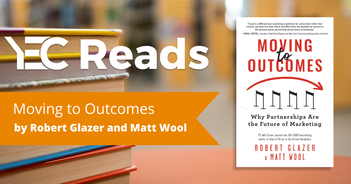 YEC Reads: Moving to Outcomes by Robert Glazer and Matt Wool