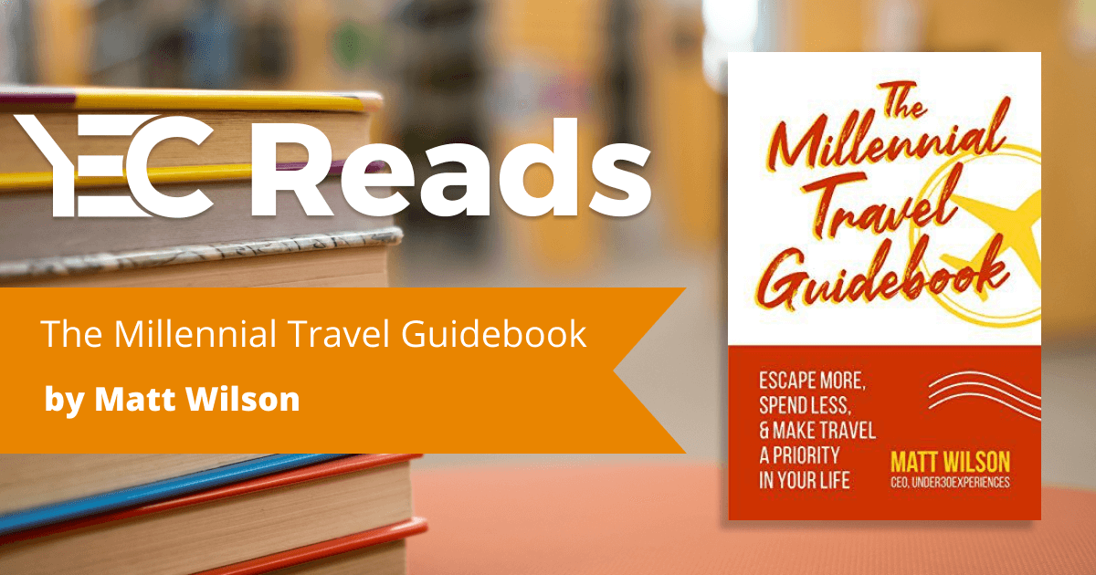 YEC Reads: The Millennial Travel Guidebook by Matt Wilson